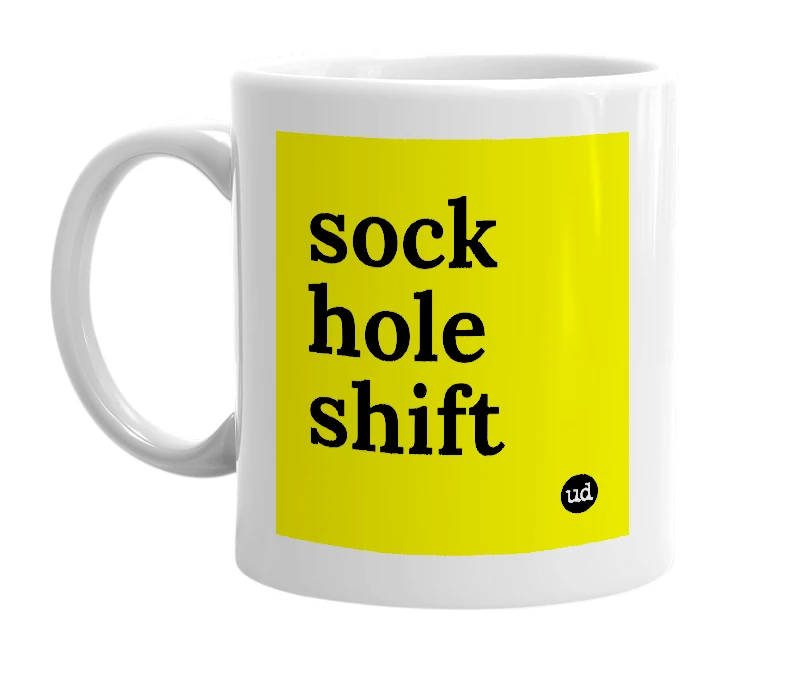 White mug with 'sock hole shift' in bold black letters