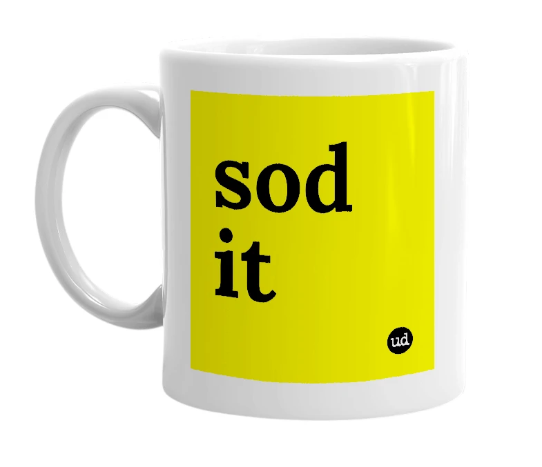 White mug with 'sod it' in bold black letters