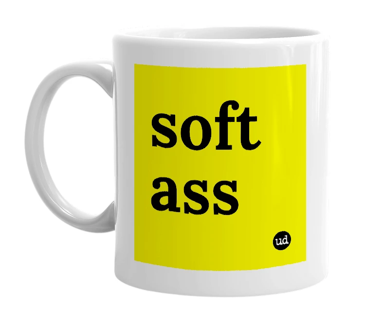 White mug with 'soft ass' in bold black letters