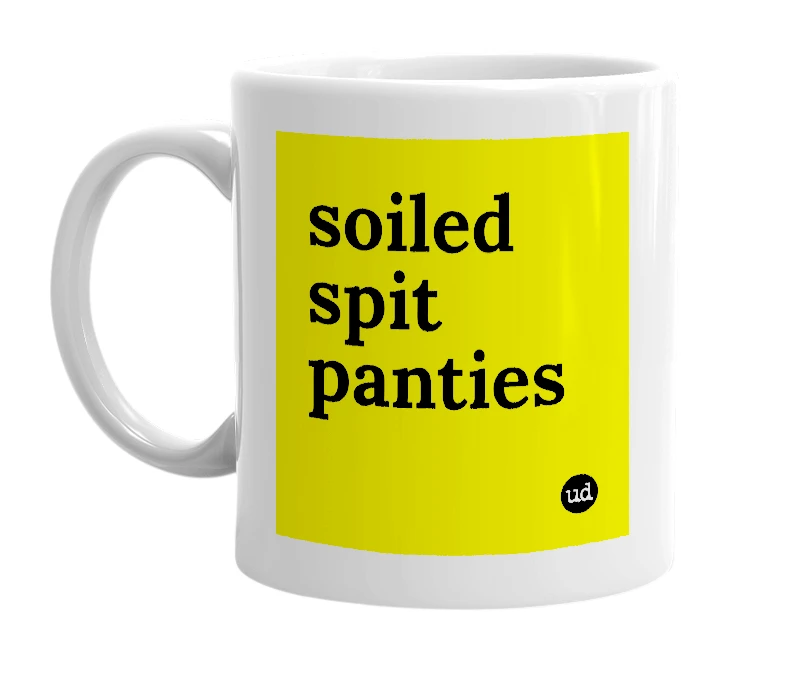 White mug with 'soiled spit panties' in bold black letters