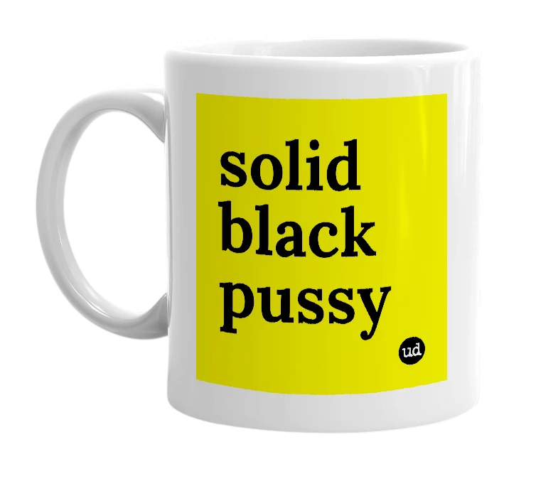 White mug with 'solid black pussy' in bold black letters