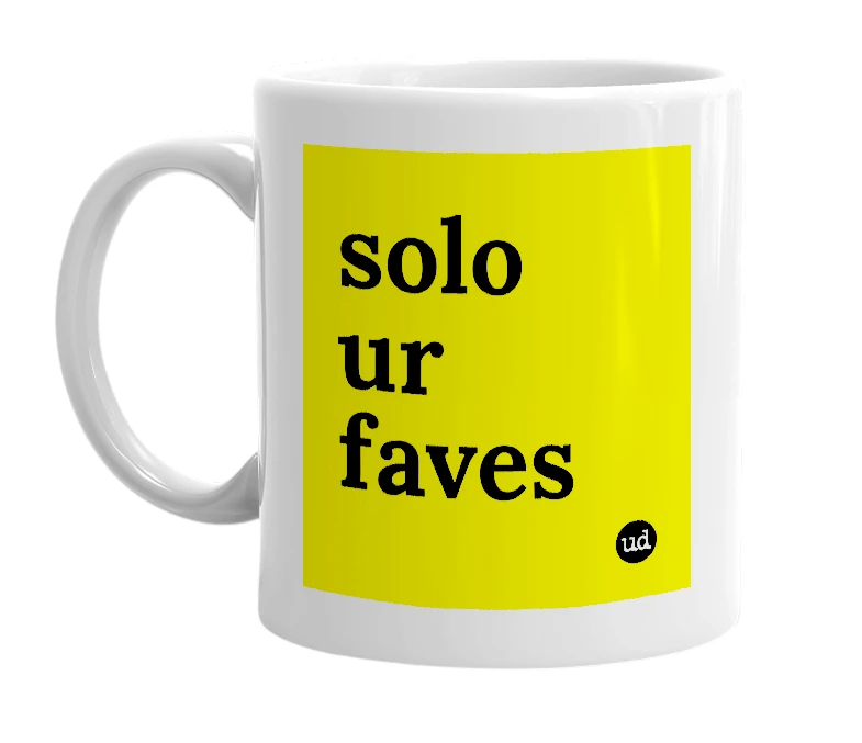 White mug with 'solo ur faves' in bold black letters