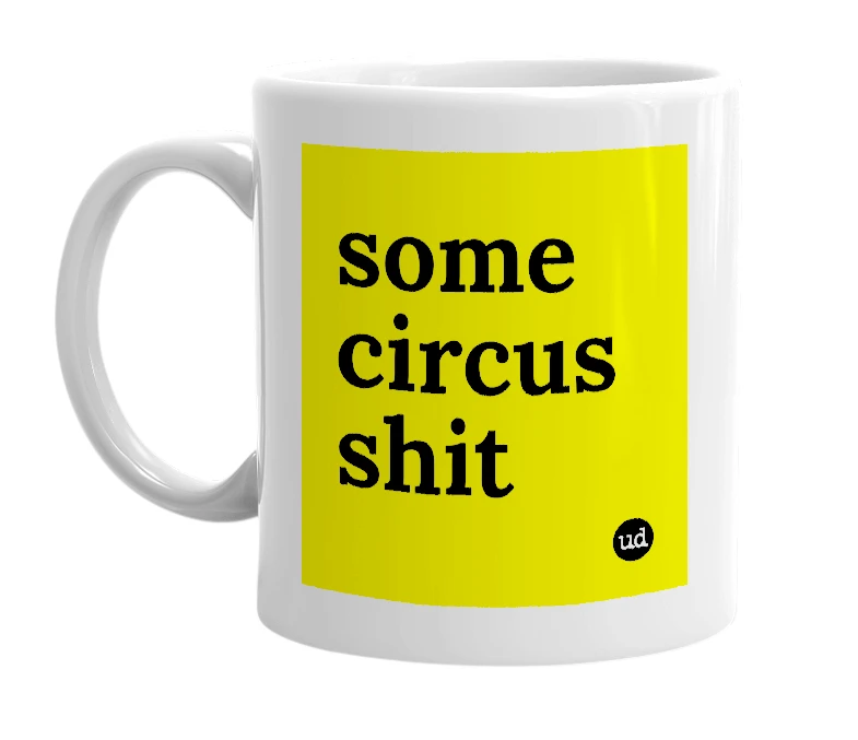 White mug with 'some circus shit' in bold black letters