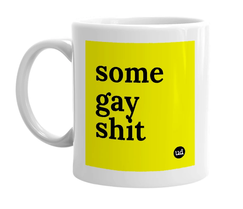 White mug with 'some gay shit' in bold black letters