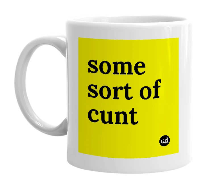 White mug with 'some sort of cunt' in bold black letters