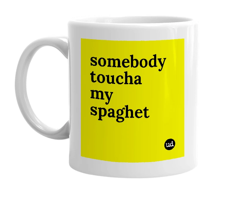 White mug with 'somebody toucha my spaghet' in bold black letters