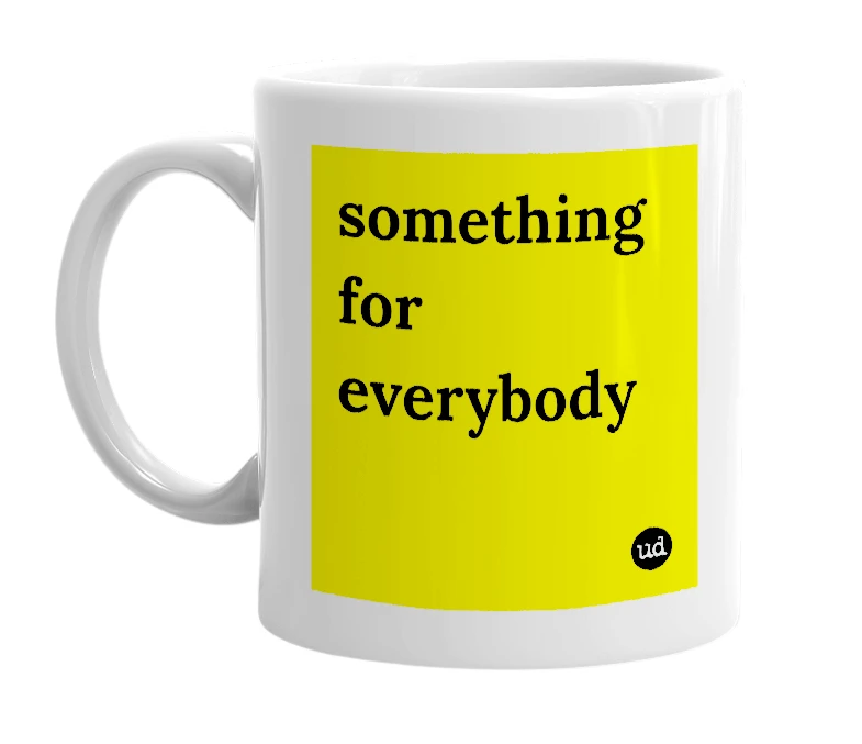 White mug with 'something for everybody' in bold black letters