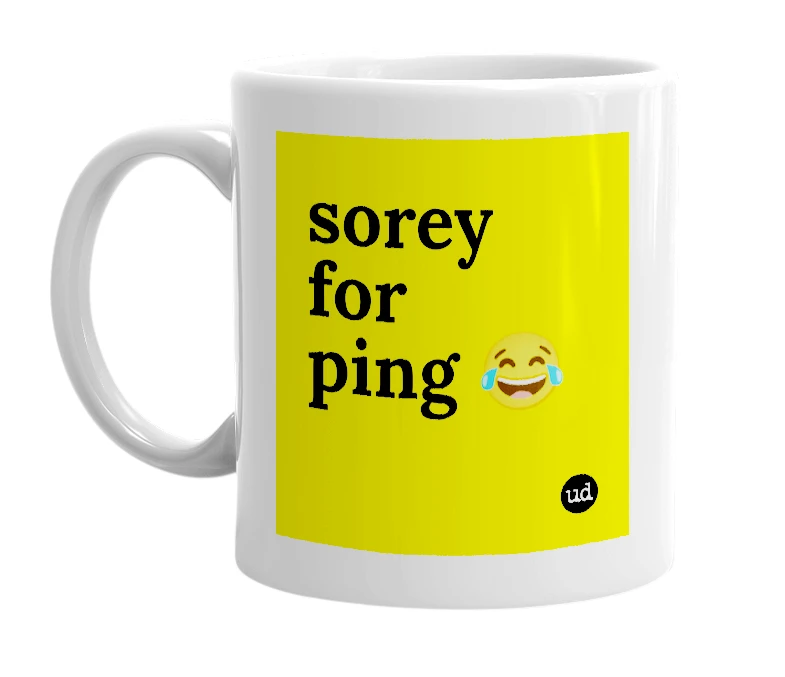White mug with 'sorey for ping 😂' in bold black letters