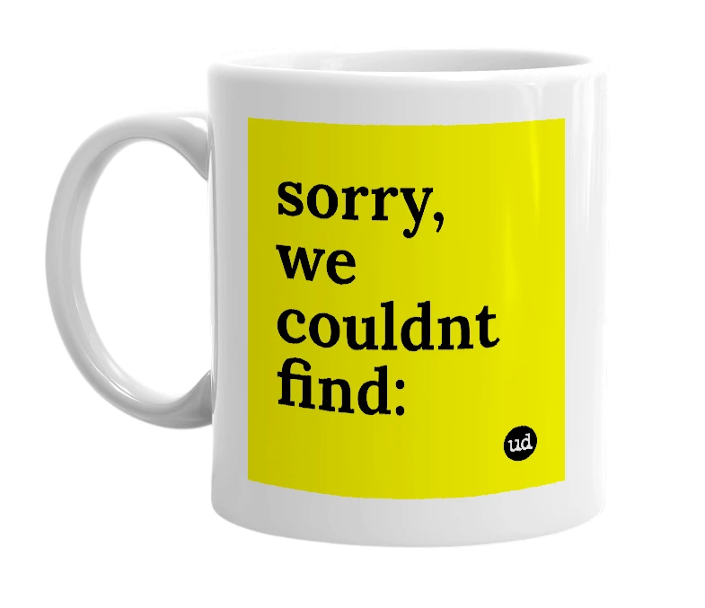 White mug with 'sorry, we couldnt find:' in bold black letters