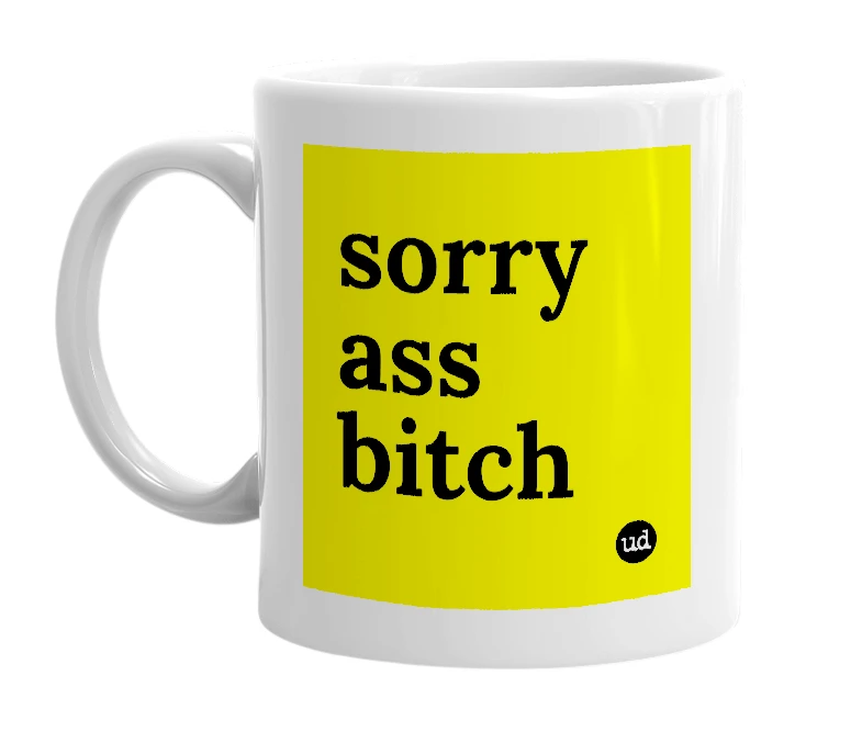 White mug with 'sorry ass bitch' in bold black letters