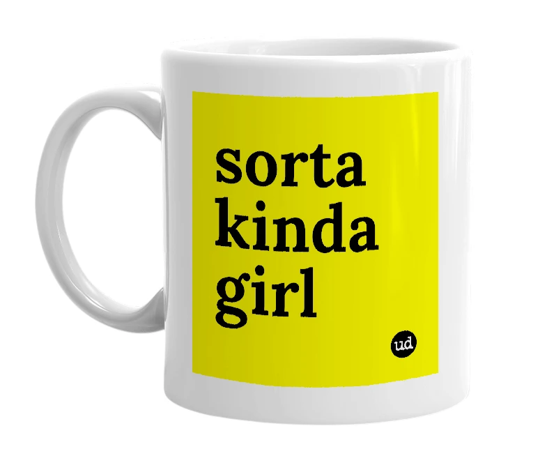 White mug with 'sorta kinda girl' in bold black letters