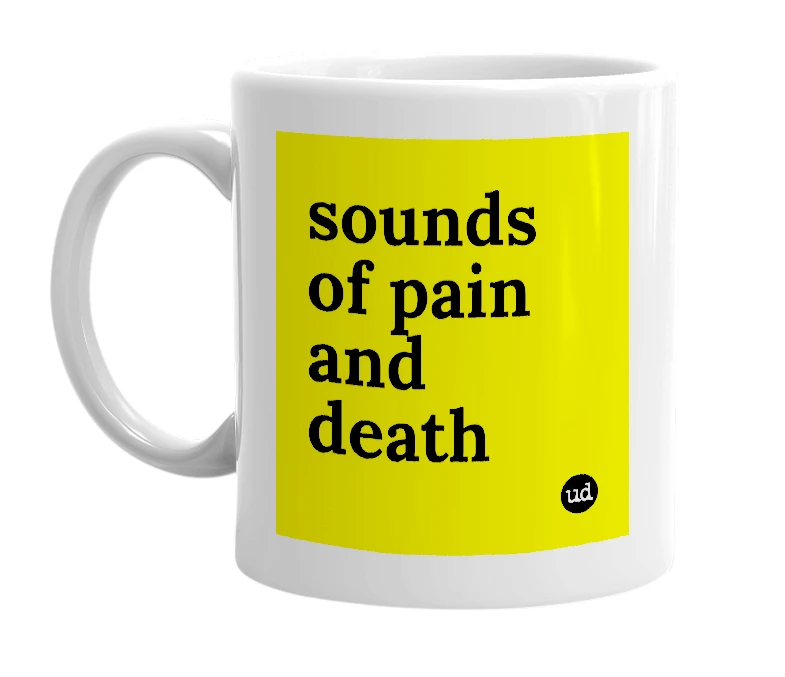 White mug with 'sounds of pain and death' in bold black letters