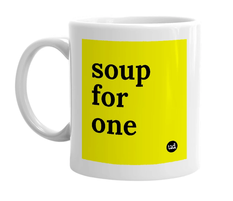 White mug with 'soup for one' in bold black letters