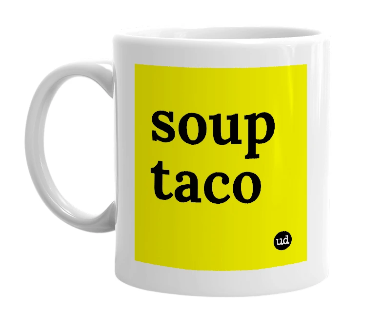 White mug with 'soup taco' in bold black letters