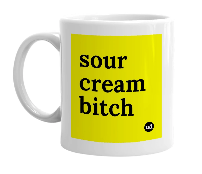 White mug with 'sour cream bitch' in bold black letters