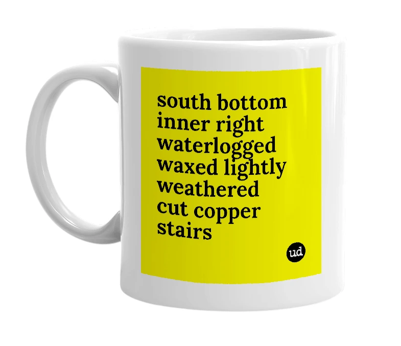 White mug with 'south bottom inner right waterlogged waxed lightly weathered cut copper stairs' in bold black letters