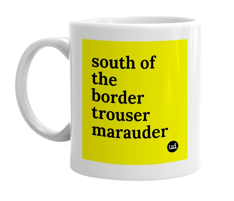 White mug with 'south of the border trouser marauder' in bold black letters