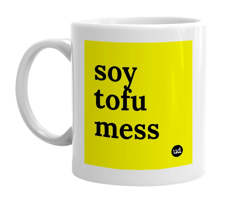 White mug with 'soy tofu mess' in bold black letters