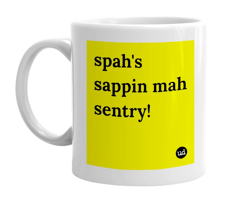 White mug with 'spah's sappin mah sentry!' in bold black letters