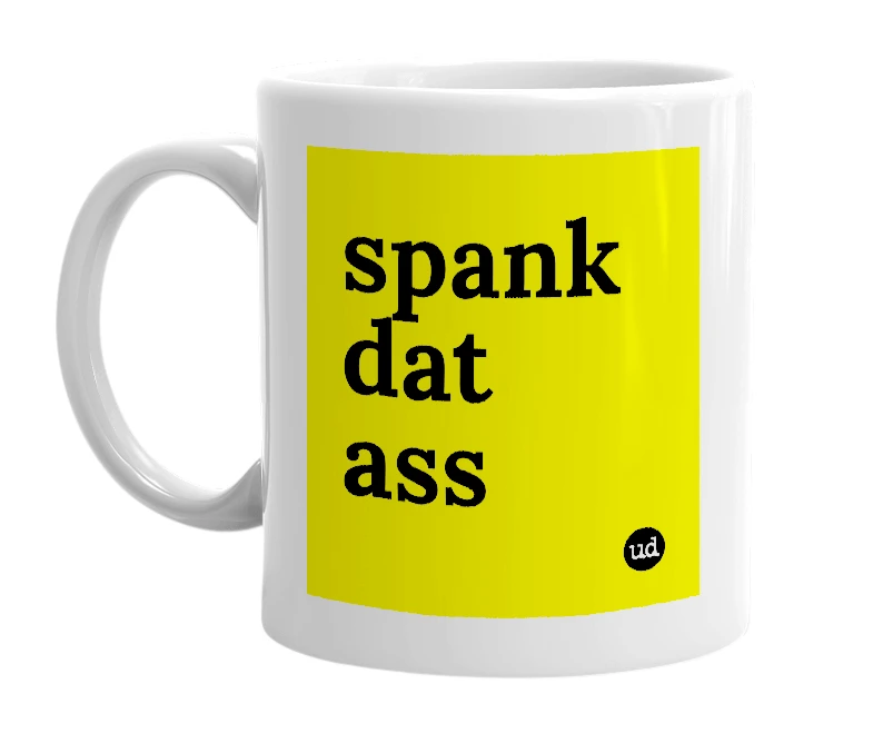 White mug with 'spank dat ass' in bold black letters