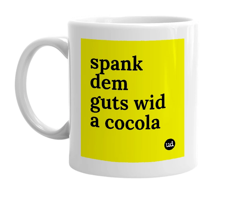 White mug with 'spank dem guts wid a cocola' in bold black letters