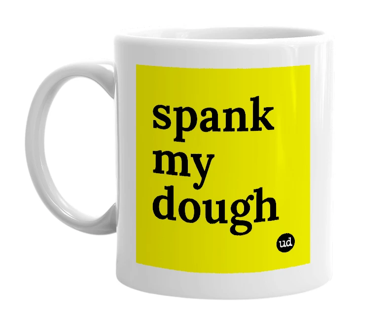 White mug with 'spank my dough' in bold black letters