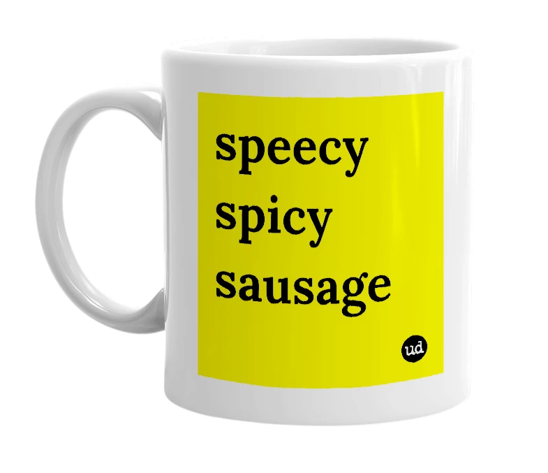 White mug with 'speecy spicy sausage' in bold black letters