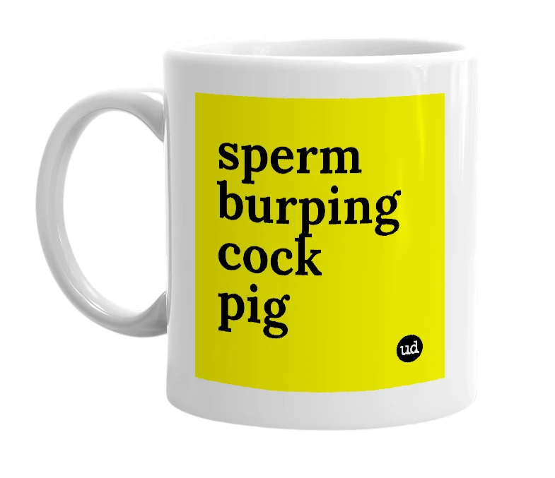 White mug with 'sperm burping cock pig' in bold black letters