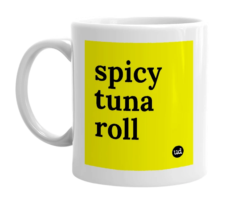 White mug with 'spicy tuna roll' in bold black letters