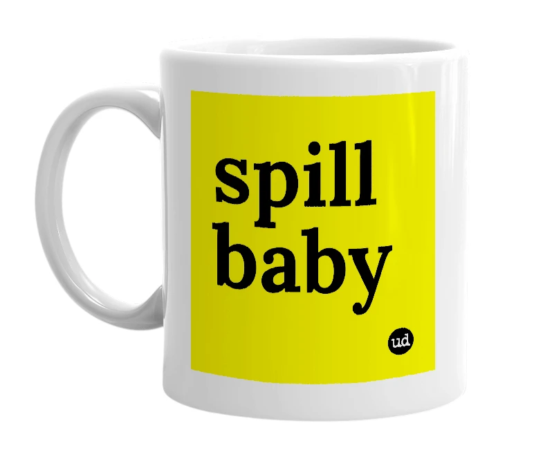 White mug with 'spill baby' in bold black letters