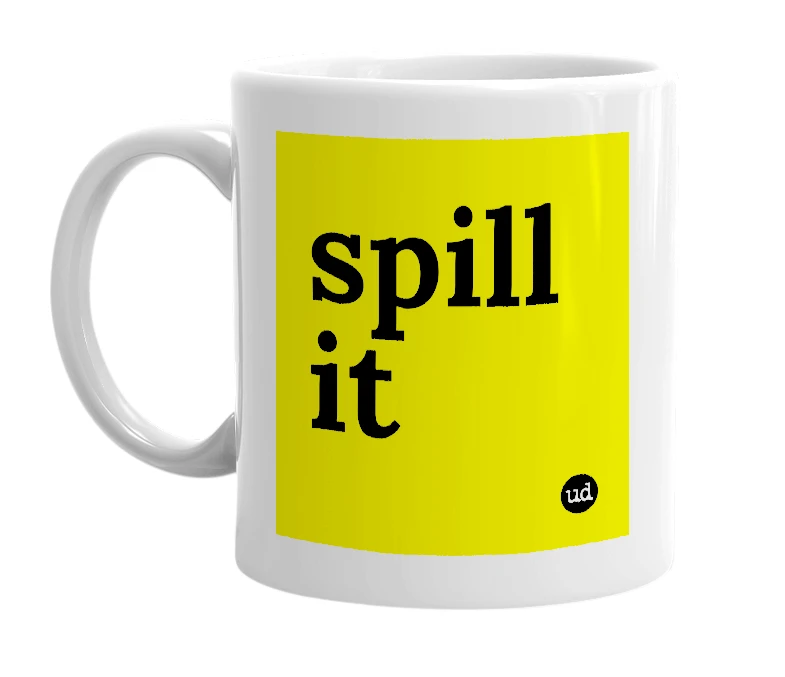 White mug with 'spill it' in bold black letters