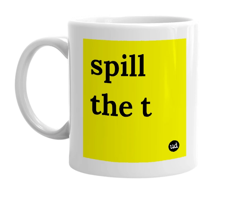 White mug with 'spill the t' in bold black letters