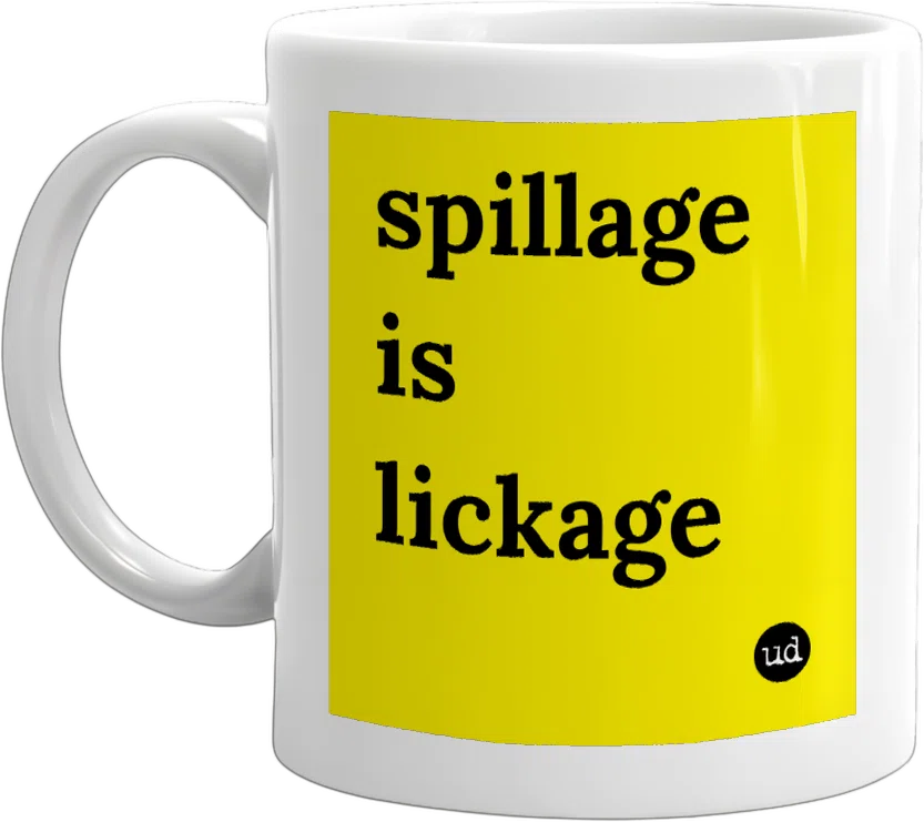 spillage is lickage front