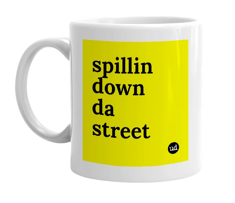 White mug with 'spillin down da street' in bold black letters