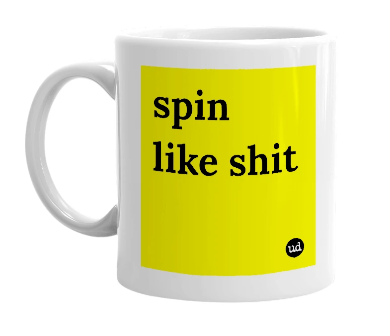 White mug with 'spin like shit' in bold black letters