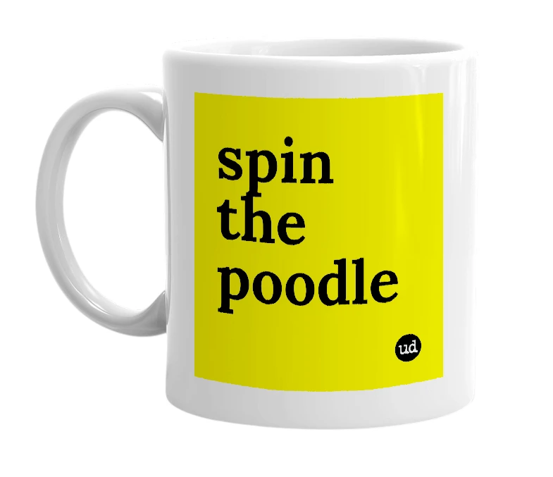 White mug with 'spin the poodle' in bold black letters