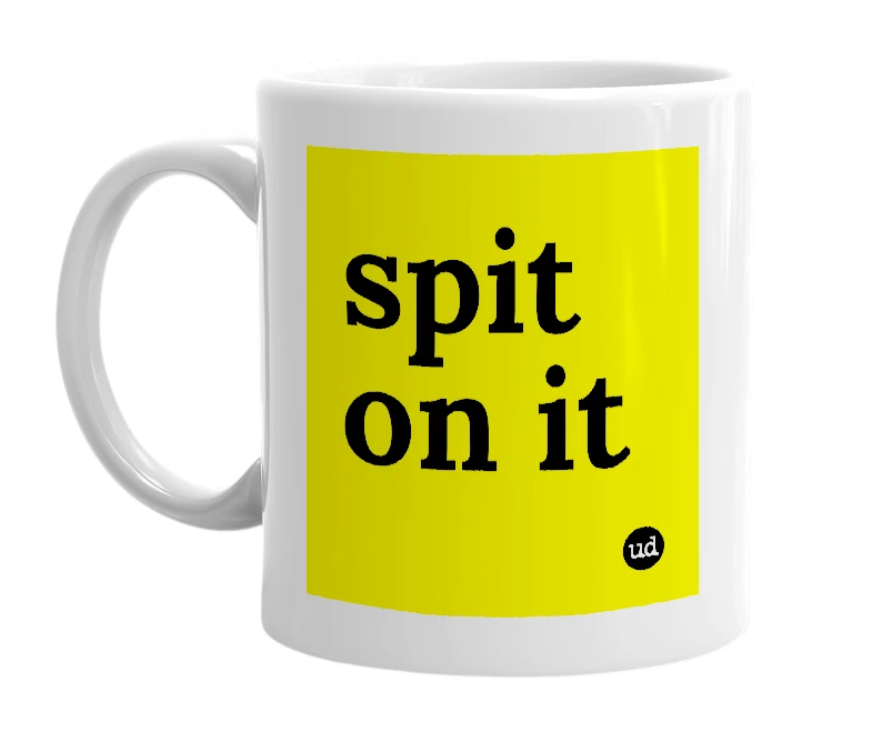 White mug with 'spit on it' in bold black letters