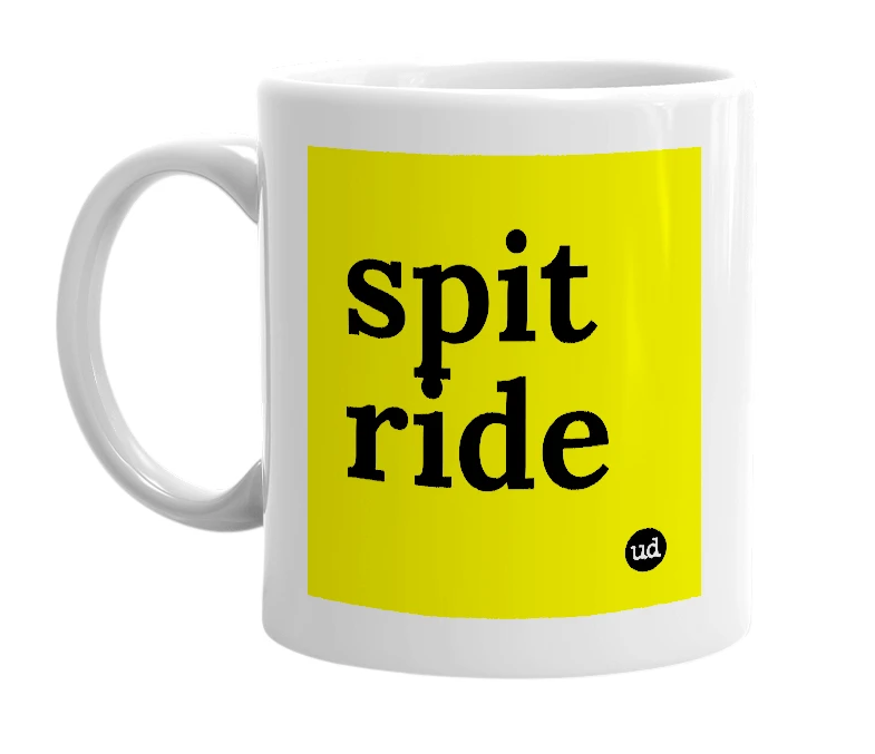 White mug with 'spit ride' in bold black letters