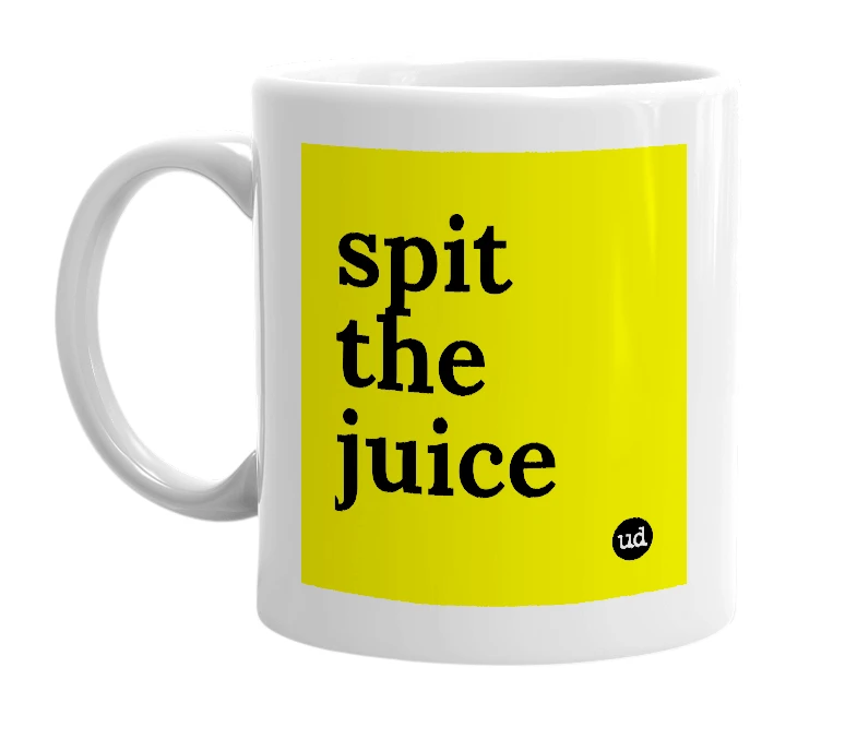 White mug with 'spit the juice' in bold black letters