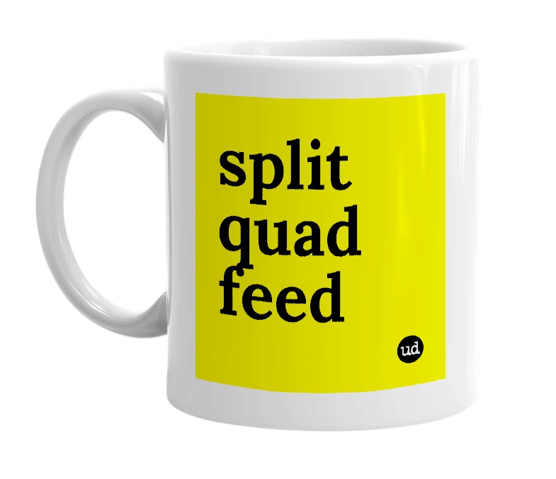 White mug with 'split quad feed' in bold black letters