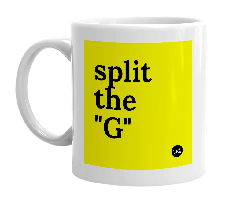 White mug with 'split the "G"' in bold black letters