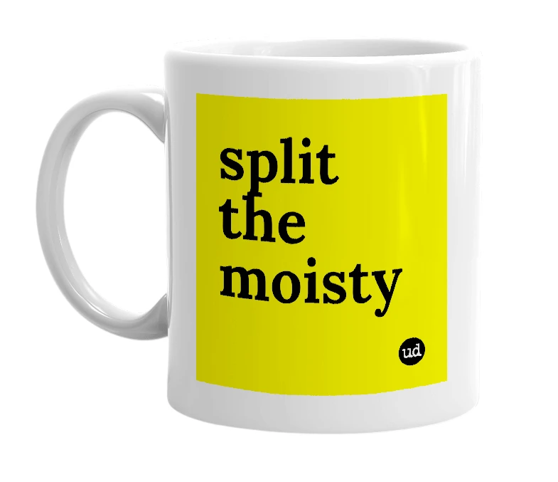 White mug with 'split the moisty' in bold black letters
