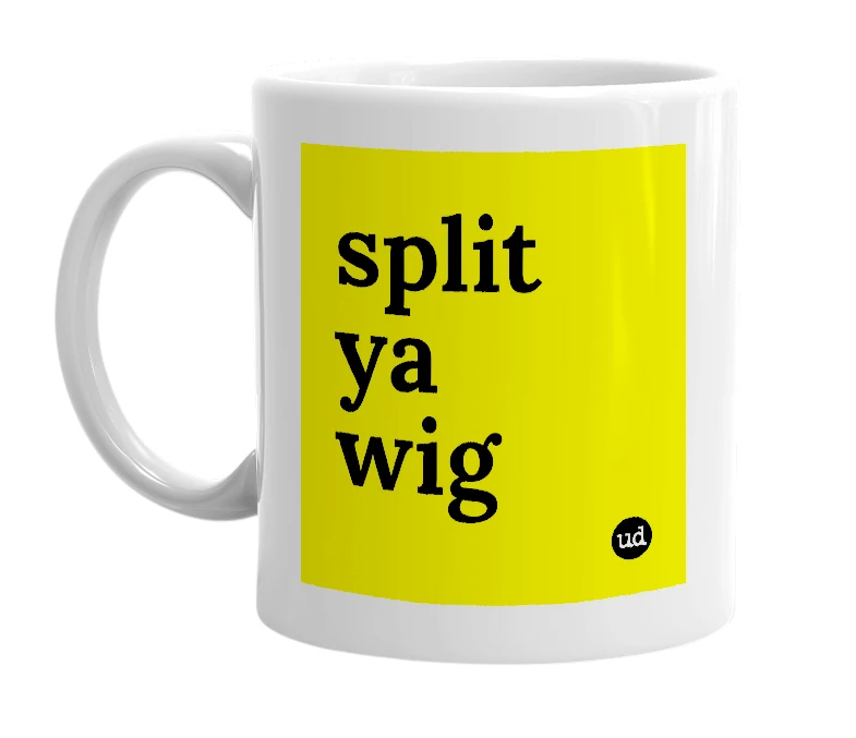 White mug with 'split ya wig' in bold black letters