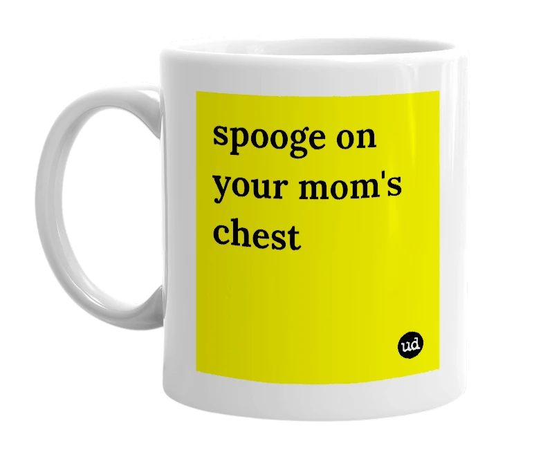 White mug with 'spooge on your mom's chest' in bold black letters
