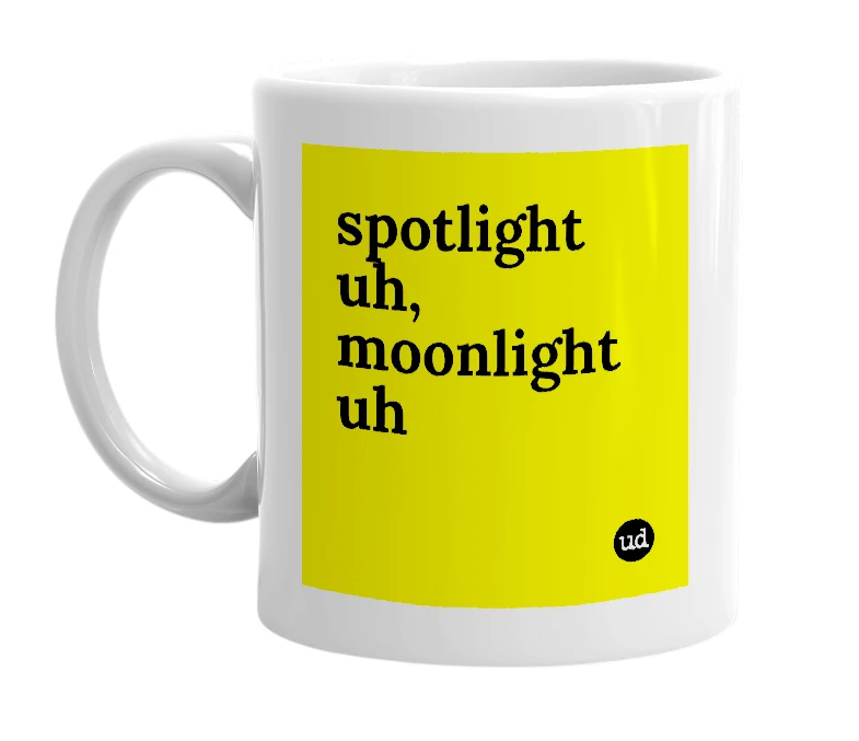 White mug with 'spotlight uh, moonlight uh' in bold black letters