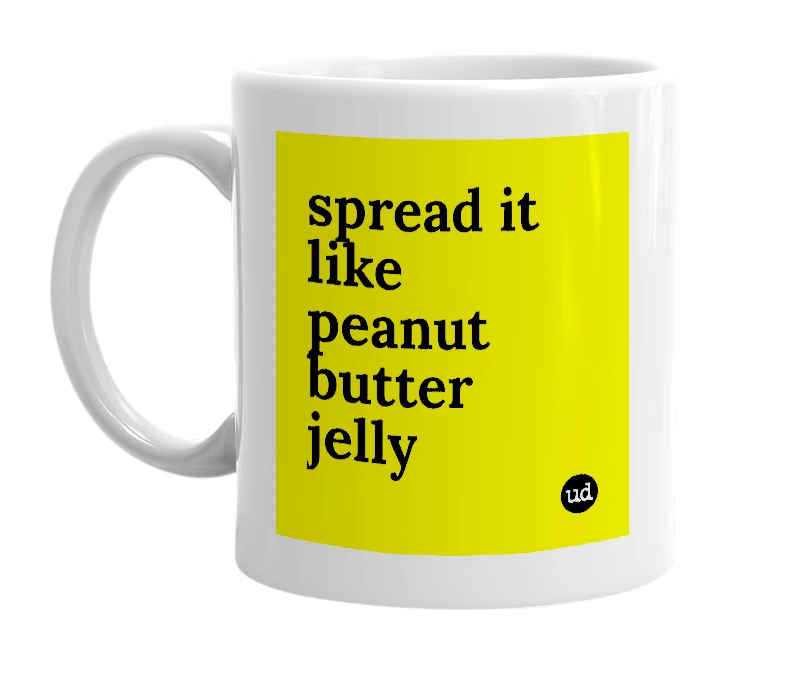 White mug with 'spread it like peanut butter jelly' in bold black letters