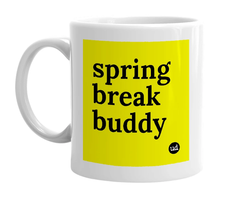 White mug with 'spring break buddy' in bold black letters