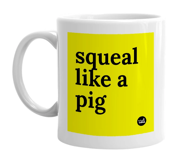 White mug with 'squeal like a pig' in bold black letters