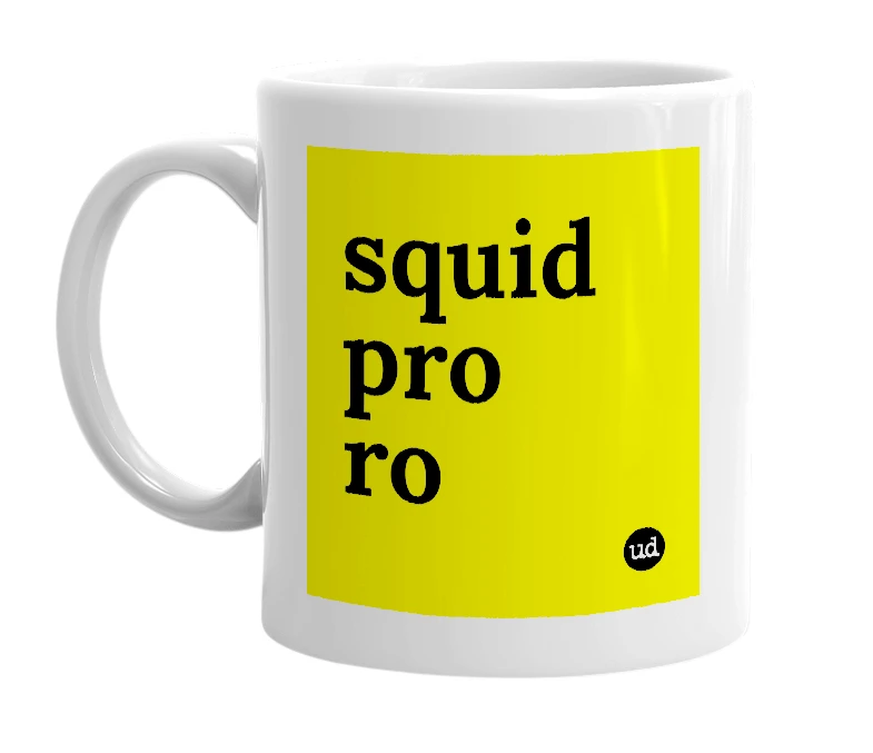 White mug with 'squid pro ro' in bold black letters