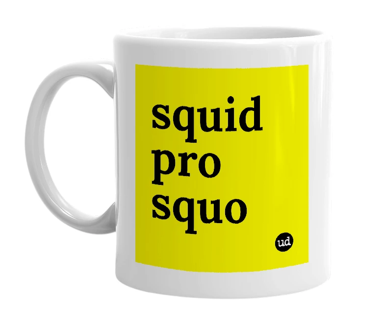 White mug with 'squid pro squo' in bold black letters